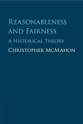 Reasonableness and Fairness: A Historical Theory - Christopher McMahon - cover