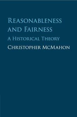 Reasonableness and Fairness: A Historical Theory - Christopher McMahon - cover