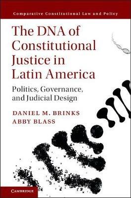 The DNA of Constitutional Justice in Latin America: Politics, Governance, and Judicial Design - Daniel M. Brinks,Abby Blass - cover