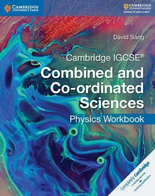 Cambridge IGCSE (R) Combined and Co-ordinated Sciences Physics Workbook - David Sang - cover