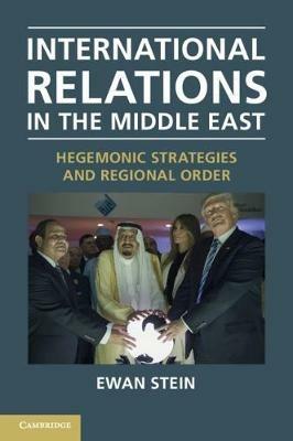 International Relations in the Middle East: Hegemonic Strategies and Regional Order - Ewan Stein - cover