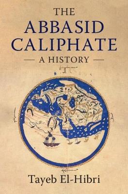 The Abbasid Caliphate: A History - Tayeb El-Hibri - cover