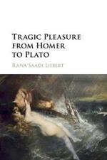 Tragic Pleasure from Homer to Plato