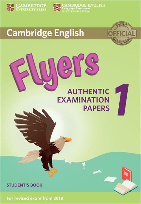  Cambridge English Starters 1. Authentic Examination Papers for Revised Exam from 2018. Flyers 1. Student's Book