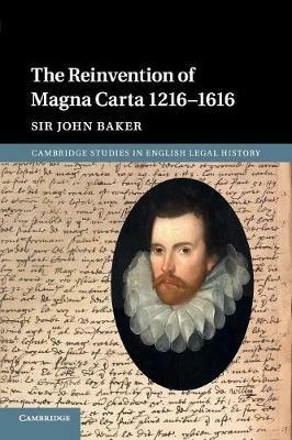 The Reinvention of Magna Carta 1216-1616 - John Baker - cover