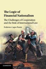 The Logic of Financial Nationalism: The Challenges of Cooperation and the Role of International Law