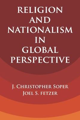 Religion and Nationalism in Global Perspective - J. Christopher Soper,Joel S. Fetzer - cover