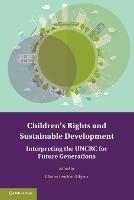 Children's Rights and Sustainable Development: Interpreting the UNCRC for Future Generations - cover