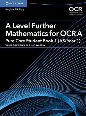A Level Further Mathematics for OCR A Pure Core Student Book 1 (AS/Year 1) - Ben Woolley - cover