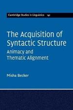 The Acquisition of Syntactic Structure: Animacy and Thematic Alignment