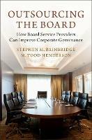 Outsourcing the Board: How Board Service Providers Can Improve Corporate Governance - Stephen M. Bainbridge,M. Todd Henderson - cover