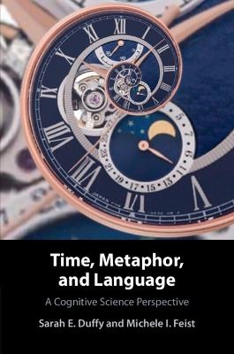 Time, Metaphor, and Language: A Cognitive Science Perspective - Sarah E. Duffy,Michele I. Feist - cover