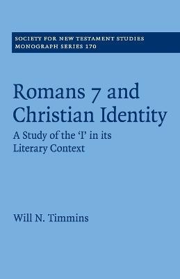 Romans 7 and Christian Identity: A Study of the 'I' in its Literary Context - Will N. Timmins - cover