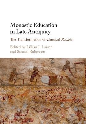 Monastic Education in Late Antiquity: The Transformation of Classical Paideia - cover
