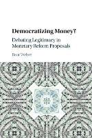 Democratizing Money?: Debating Legitimacy in Monetary Reform Proposals - Beat Weber - cover