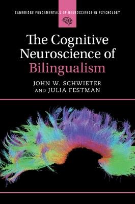 The Cognitive Neuroscience of Bilingualism - John W. Schwieter,Julia Festman - cover