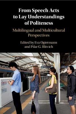 From Speech Acts to Lay Understandings of Politeness: Multilingual and Multicultural Perspectives - cover