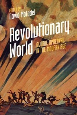 Revolutionary World: Global Upheaval in the Modern Age - cover