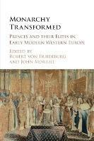 Monarchy Transformed: Princes and their Elites in Early Modern Western Europe - cover
