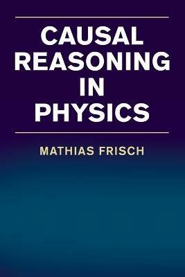Causal Reasoning in Physics - Mathias Frisch - cover