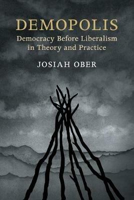 Demopolis: Democracy before Liberalism in Theory and Practice - Josiah Ober - cover