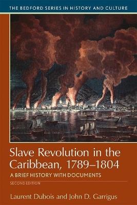 Slave Revolution in the Caribbean, 1789-1804: A Brief History with Documents - Laurent Dubois,John D. Garrigus - cover