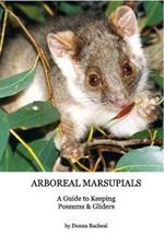 Arboreal Marsupials - Caring for Possums and Gliders: a Guide to Keeping Possums & Gliders