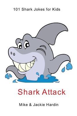 Shark Attack: 101 shark jokes for kids - Jackie Hardin,Mike - cover