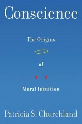 Conscience: The Origins of Moral Intuition - Patricia Churchland - cover