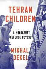 Tehran Children: A Holocaust Refugee Odyssey