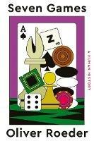 Seven Games: A Human History - Oliver Roeder - cover