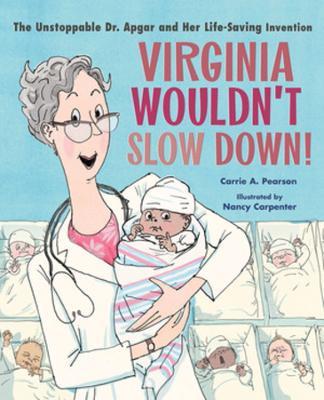 Virginia Wouldn't Slow Down!: The Unstoppable Dr. Apgar and Her Life-Saving Invention - Carrie A. Pearson - cover
