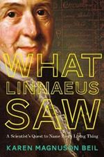 What Linnaeus Saw: A Scientist's Quest to Name Every Living Thing