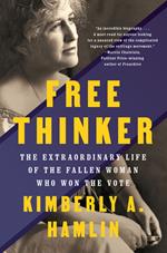 Free Thinker: The Extraordinary Life of the Fallen Woman Who Won the Vote