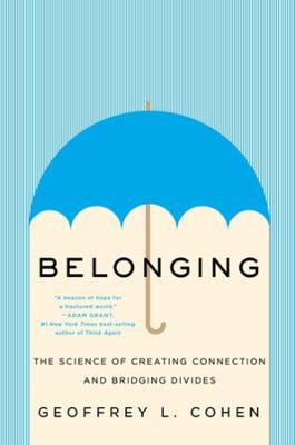 Belonging: The Science of Creating Connection and Bridging Divides - Geoffrey L. Cohen - cover