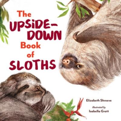 The Upside-Down Book of Sloths - Elizabeth Shreeve - cover