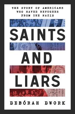 Saints and Liars: The Story of Americans Who Saved Refugees from the Nazis - Debórah Dwork - cover