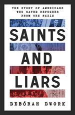 Saints and Liars: The Story of Americans Who Saved Refugees from the Nazis