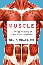 Muscle: The Gripping Story of Strength and Movement
