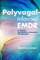 Polyvagal-Informed EMDR: A Neuro-Informed Approach to Healing - Rebecca Kase - cover