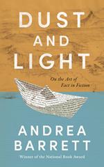 Dust and Light: On the Art of Fact in Fiction