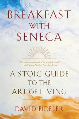 Breakfast with Seneca: A Stoic Guide to the Art of Living - David Fideler - cover