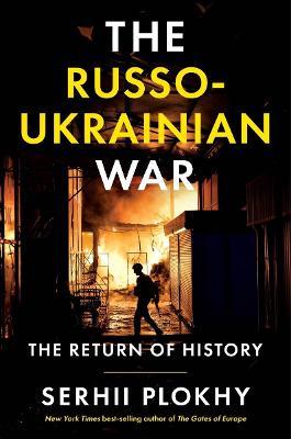 The Russo-Ukrainian War: The Return of History - Serhii Plokhy - cover