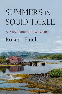 Summers in Squid Tickle: A Newfoundland Odyssey - Robert Finch - cover