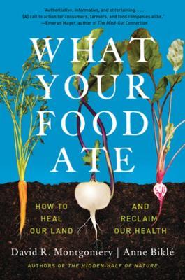 What Your Food Ate: How to Restore Our Land and Reclaim Our Health - David R. Montgomery,Anne Bikle - cover