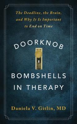 Doorknob Bombshells in Therapy: The Deadline, the Brain, and Why It Is Important to End on Time - Daniela V. Gitlin - cover