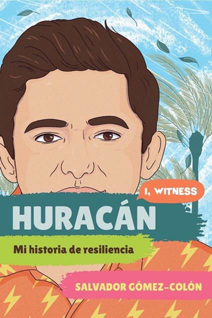 Huracán: Mi historia de resiliencia (I, Witness) - Dave Eggers,Salvador Gómez-Colón,Zainab Nasrati,Zoë Ruiz - ebook