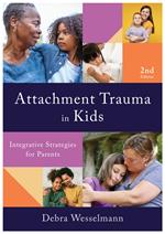 Attachment Trauma in Kids: Integrative Strategies for Parents (Second)