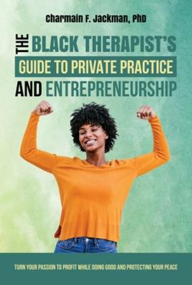 The Black Therapist's Guide to Private Practice and Entrepreneurship - Charmain Jackman - cover