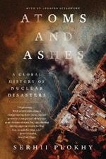 Atoms and Ashes: A Global History of Nuclear Disasters